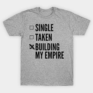 Single Taken Building My Empire T-Shirt